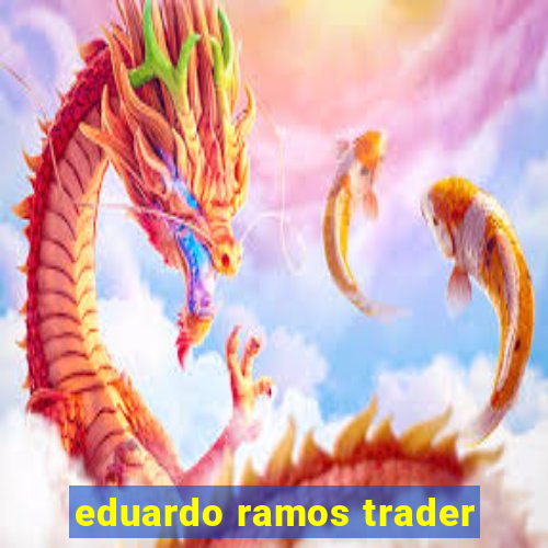 eduardo ramos trader